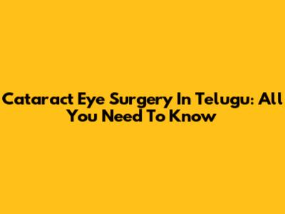 Cataract Eye Surgery In Telugu: All You Need To Know