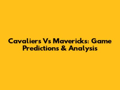 Cavaliers Vs Mavericks: Game Predictions & Analysis