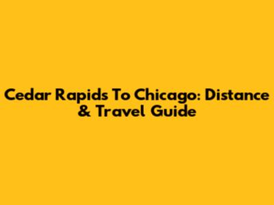 Cedar Rapids To Chicago: Distance & Travel Guide