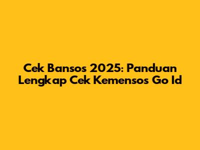 Cek Bansos 2025: Panduan Lengkap Cek Kemensos Go Id