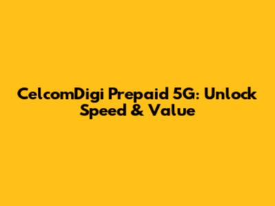 CelcomDigi Prepaid 5G: Unlock Speed & Value