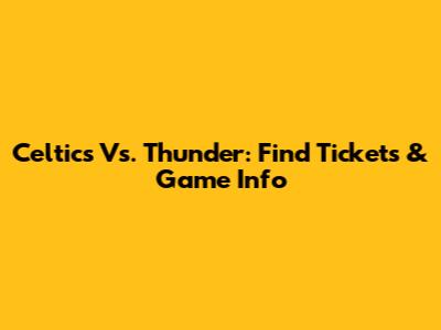 Celtics Vs. Thunder: Find Tickets & Game Info