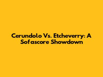 Cerundolo Vs. Etcheverry: A Sofascore Showdown