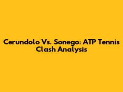 Cerundolo Vs. Sonego: ATP Tennis Clash Analysis