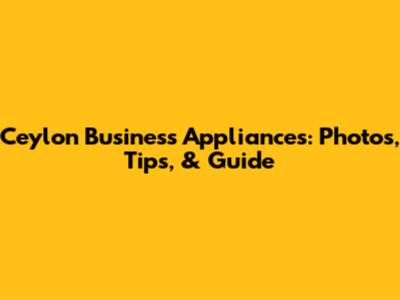 Ceylon Business Appliances: Photos, Tips, & Guide