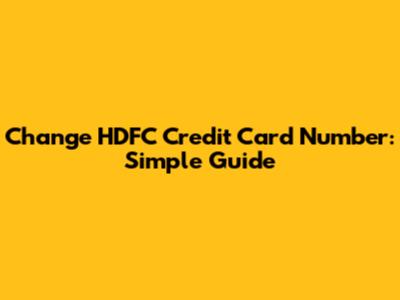 Change HDFC Credit Card Number: Simple Guide