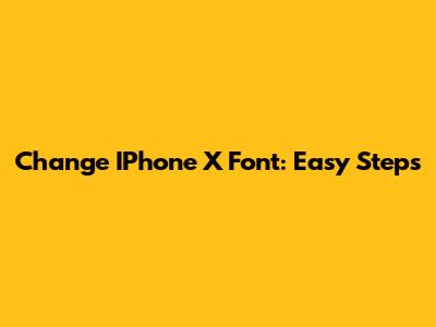 Change IPhone X Font: Easy Steps