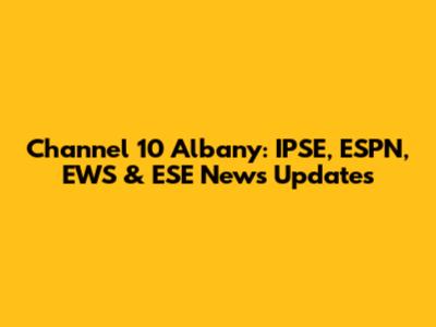 Channel 10 Albany: IPSE, ESPN, EWS & ESE News Updates