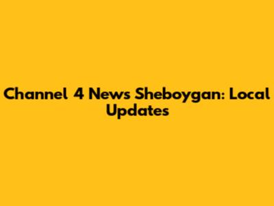 Channel 4 News Sheboygan: Local Updates