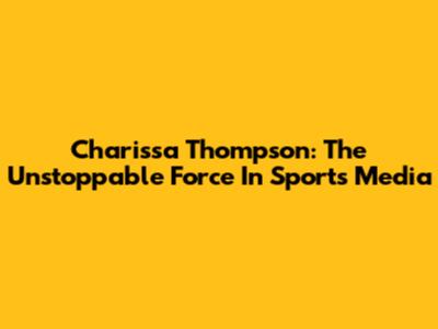 Charissa Thompson: The Unstoppable Force In Sports Media