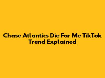 Chase Atlantic's 'Die For Me' TikTok Trend Explained