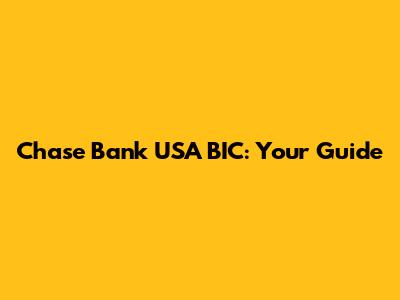 Chase Bank USA BIC: Your Guide