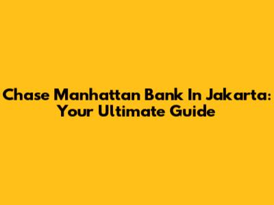 Chase Manhattan Bank In Jakarta: Your Ultimate Guide