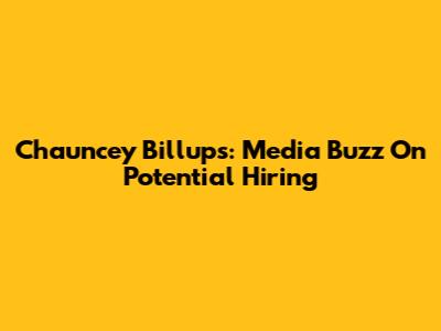 Chauncey Billups: Media Buzz On Potential Hiring