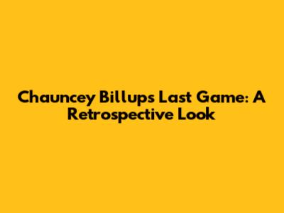 Chauncey Billups Last Game: A Retrospective Look