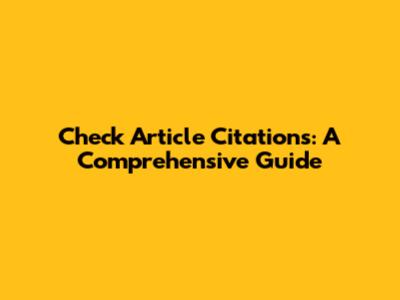 Check Article Citations: A Comprehensive Guide