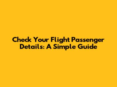Check Your Flight Passenger Details: A Simple Guide