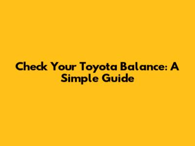 Check Your Toyota Balance: A Simple Guide