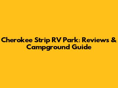 Cherokee Strip RV Park: Reviews & Campground Guide