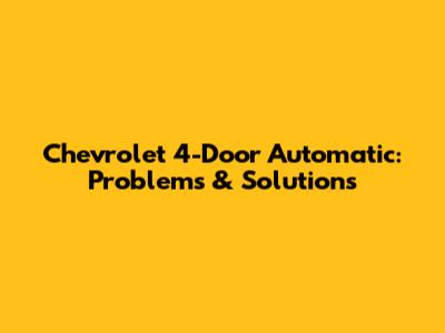 Chevrolet 4-Door Automatic: Problems & Solutions