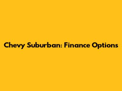 Chevy Suburban: Finance Options