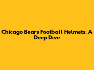Chicago Bears Football Helmets: A Deep Dive