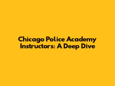 Chicago Police Academy Instructors: A Deep Dive