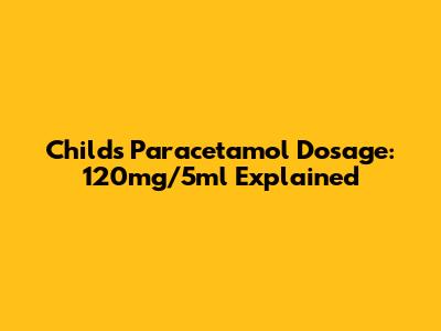 Child's Paracetamol Dosage: 120mg/5ml Explained