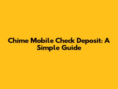 Chime Mobile Check Deposit: A Simple Guide