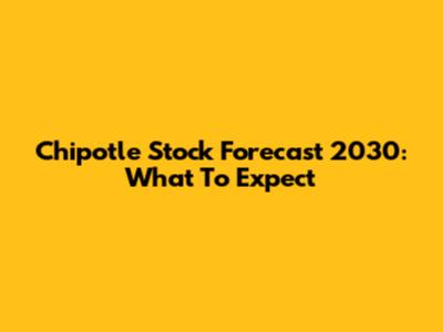 Chipotle Stock Forecast 2030: What To Expect
