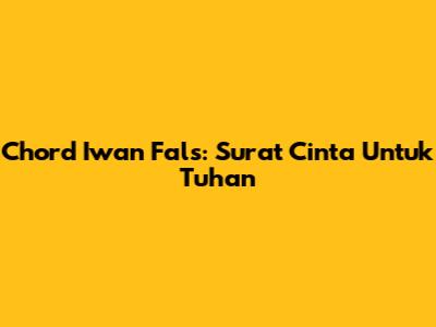 Chord Iwan Fals: Surat Cinta Untuk Tuhan