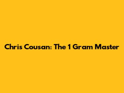 Chris Cousan: The 1 Gram Master