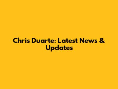 Chris Duarte: Latest News & Updates