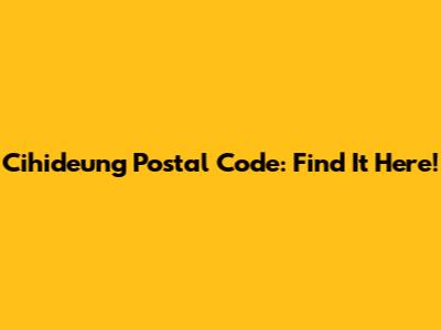 Cihideung Postal Code: Find It Here!