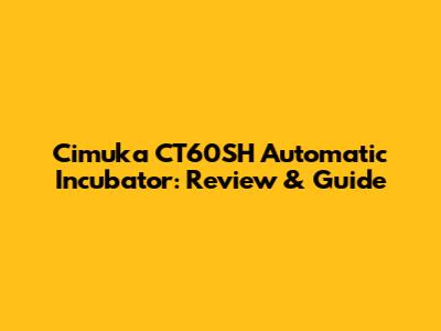 Cimuka CT60SH Automatic Incubator: Review & Guide