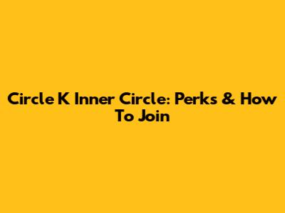 Circle K Inner Circle: Perks & How To Join