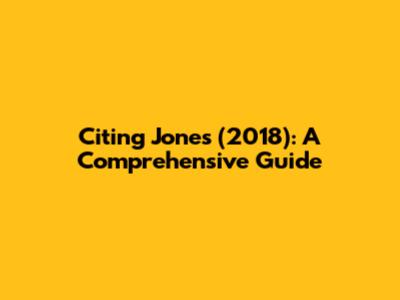 Citing Jones (2018): A Comprehensive Guide