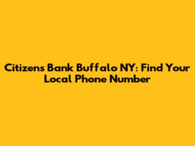 Citizens Bank Buffalo NY: Find Your Local Phone Number
