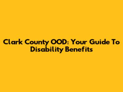 Clark County OOD: Your Guide To Disability Benefits
