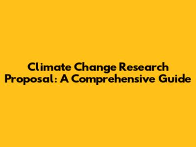 Climate Change Research Proposal: A Comprehensive Guide