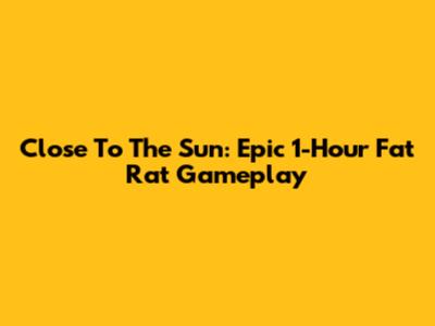 Close To The Sun: Epic 1-Hour Fat Rat Gameplay