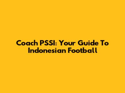 Coach PSSI: Your Guide To Indonesian Football