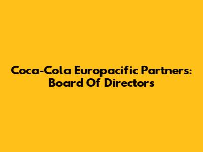 Coca-Cola Europacific Partners: Board Of Directors