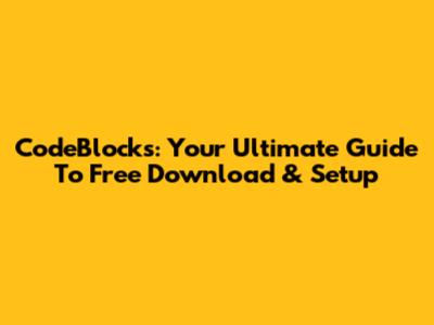 CodeBlocks: Your Ultimate Guide To Free Download & Setup