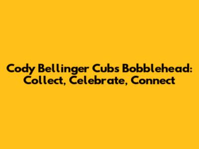 Cody Bellinger Cubs Bobblehead: Collect, Celebrate, Connect
