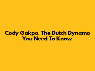 Cody Gakpo: The Dutch Dynamo You Need To Know