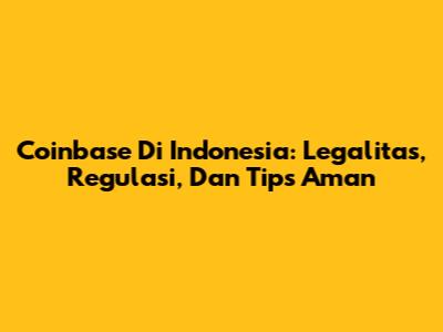 Coinbase Di Indonesia: Legalitas, Regulasi, Dan Tips Aman