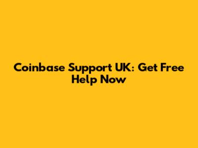 Coinbase Support UK: Get Free Help Now