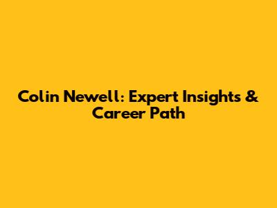 Colin Newell: Expert Insights & Career Path