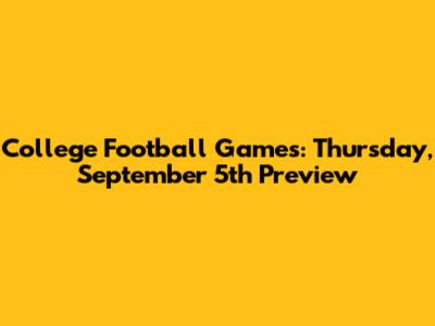 College Football Games: Thursday, September 5th Preview